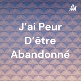 J'ai Peur D'être Abandonné
