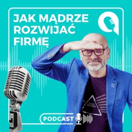 Jak mądrze rozwijać firmę
