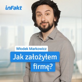 Jak założyłem firmę? Zaprasza Włodek Markowicz