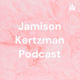Jamison Kertzman Podcast