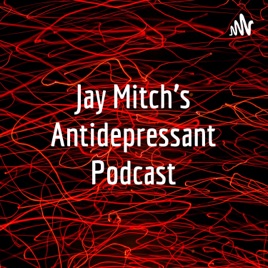 Jay Mitch's Antidepressant Podcast