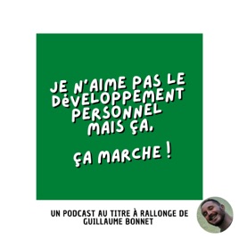 Je n'aime pas le développement personnel mais ça, ça marche !