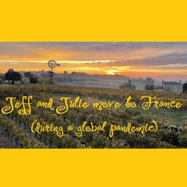 Jeff and Julie Move to France (during a global pandemic)