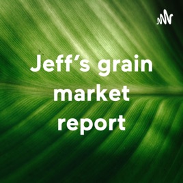 Jeff’s grain market report