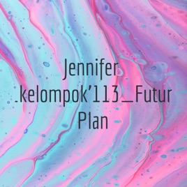 Jennifer_kelompok'113_Future Plan