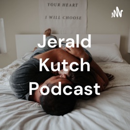 Jerald Kutch Podcast