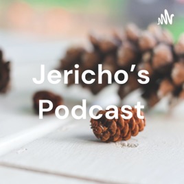 Jericho's Podcast
