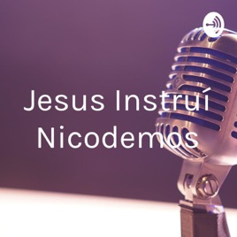 Jesus Instruí Nicodemos