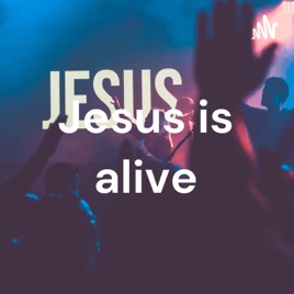 Jesus is alive