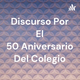 Discurso Por El 50 Aniversario Del Colegio