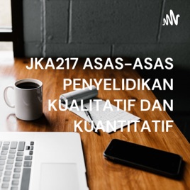 JKA217 ASAS-ASAS PENYELIDIKAN KUALITATIF DAN KUANTITATIF