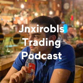 Jnxirobls Trading Podcast
