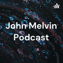 John Melvin Podcast