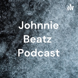 Johnnie Beatz Podcast