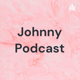 Johnny Podcast
