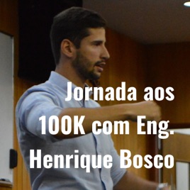 Jornada aos 100K com Eng. Henrique Bosco