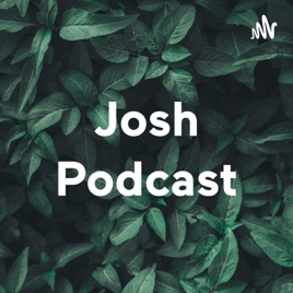 Josh Podcast