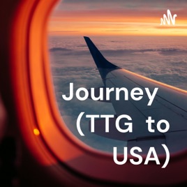 Journey (TTG ✈️ to USA)