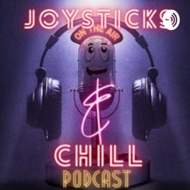 Joysticks And Chill Podcast