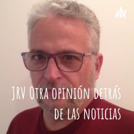 JRV Otra opinión detrás de las noticias