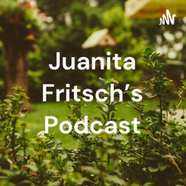 Juanita Fritsch's Podcast