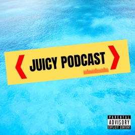 Juicy Podcast