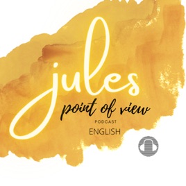 Jules point of view Podcast - English Version