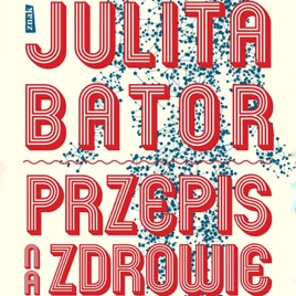 Julita Bator. Mój przepis na zdrowie.