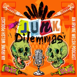 Junk Dilemmas: An Irvine Welsh Podcast