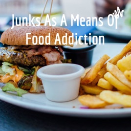 Junks As A Means Of Food Addiction