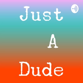Just A Dude
