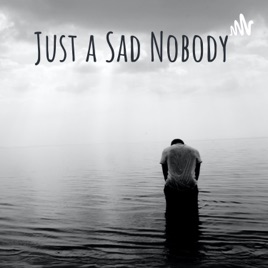Just a Sad Nobody