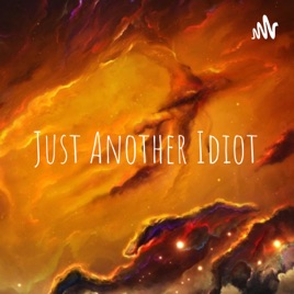 Just Another Idiot
