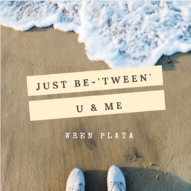 Just Be - "tween" U & Me