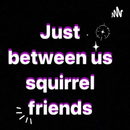 Just between us squirrel friends
