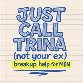 JUST CALL TRINA: breakup help for MEN