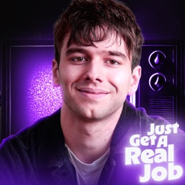 Just Get A Real Job