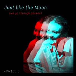 Just Like the Moon (we go through phases)