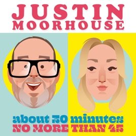 Justin Moorhouse About 30 Minutes No More Than 45