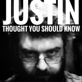 Justin Thought You Should Know