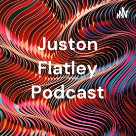 Juston Flatley Podcast