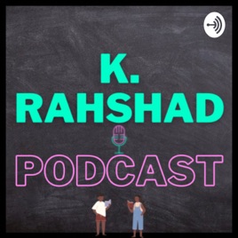 K.RAHSHAD PODCAST
