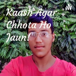 Kaash Agar Chhota Ho Jaun!