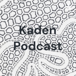 Kaden Podcast