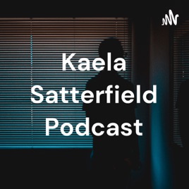 Kaela Satterfield Podcast