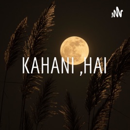 KAHANI ,HAI
