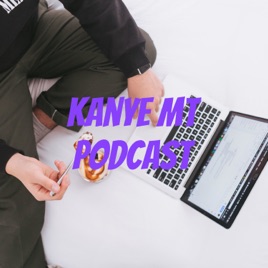 Kanye MT Podcast