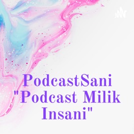 PodcastSani "Podcast Milik Insani"