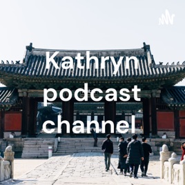 Kathryn podcast channel