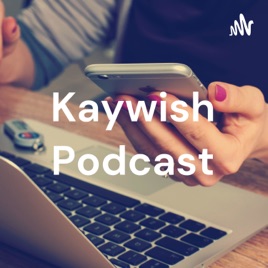 Kaywish Podcast